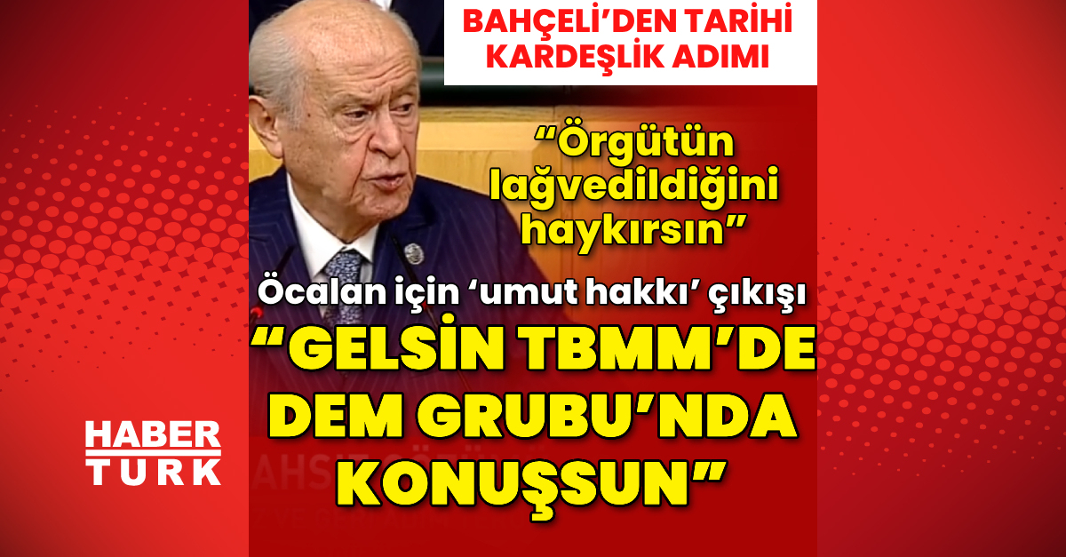 Bahçeli’den tarihi kardeşlik adımı